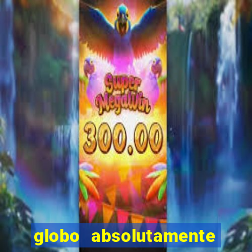 globo absolutamente tudo noticias